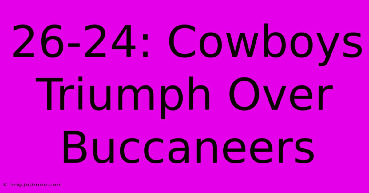 26-24: Cowboys Triumph Over Buccaneers