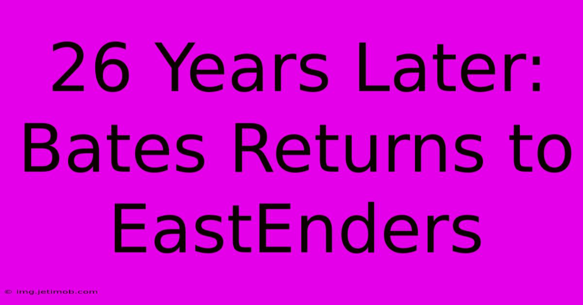 26 Years Later: Bates Returns To EastEnders