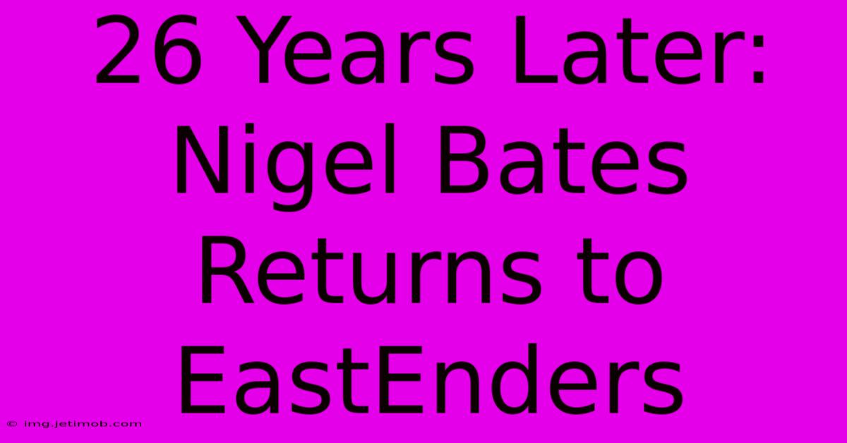 26 Years Later: Nigel Bates Returns To EastEnders