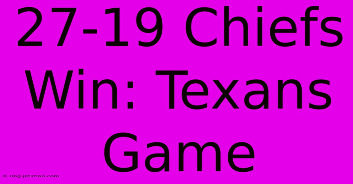 27-19 Chiefs Win: Texans Game