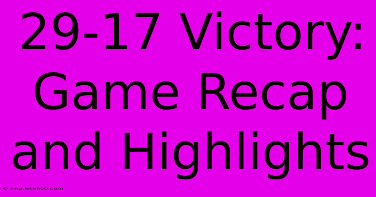 29-17 Victory: Game Recap And Highlights