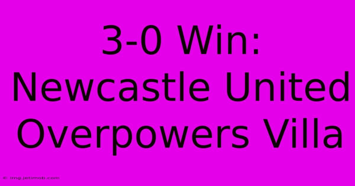 3-0 Win: Newcastle United Overpowers Villa