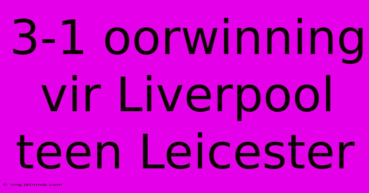 3-1 Oorwinning Vir Liverpool Teen Leicester