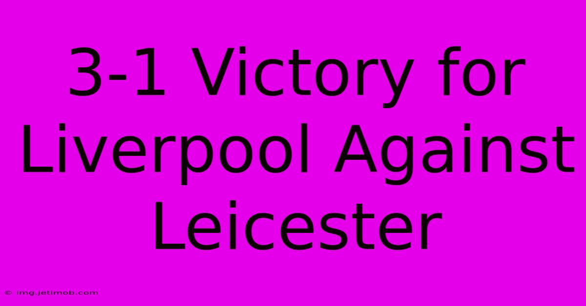 3-1 Victory For Liverpool Against Leicester