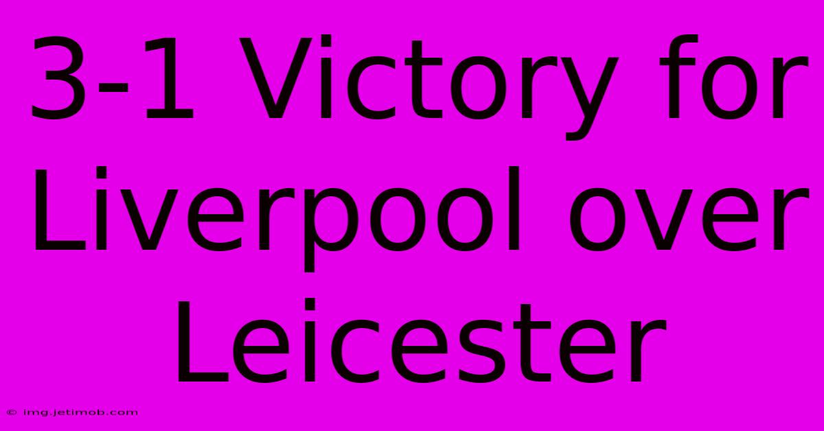 3-1 Victory For Liverpool Over Leicester