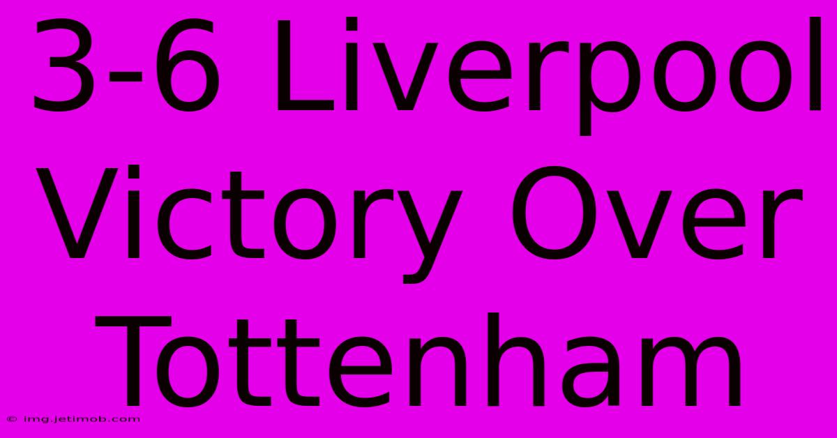 3-6 Liverpool Victory Over Tottenham