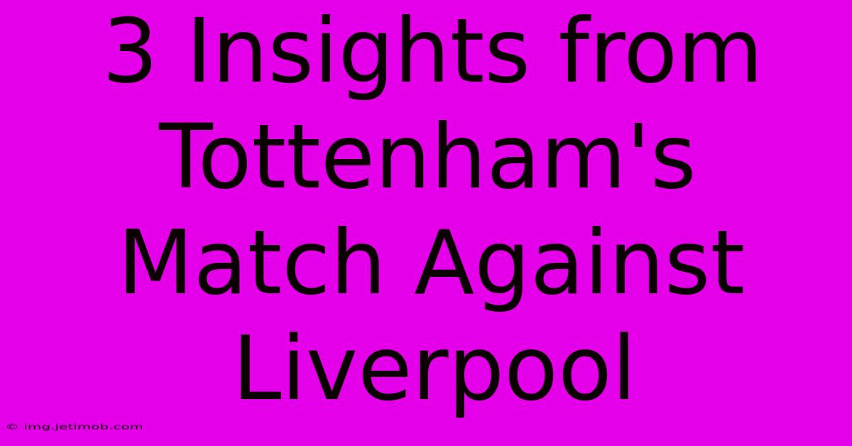 3 Insights From Tottenham's Match Against Liverpool