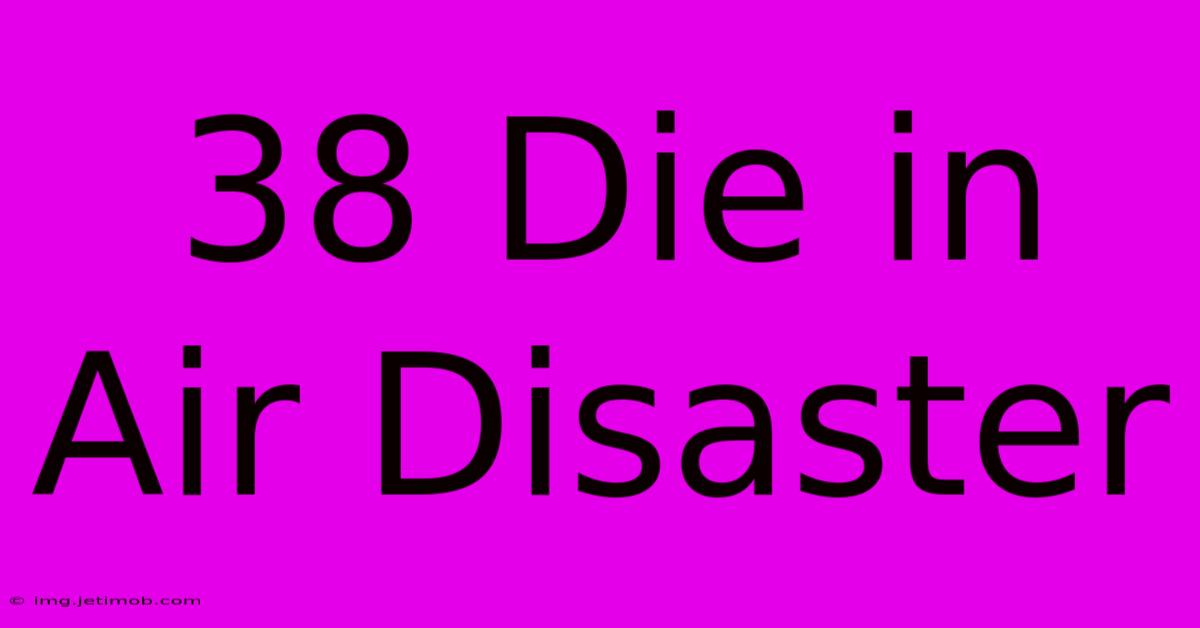 38 Die In Air Disaster