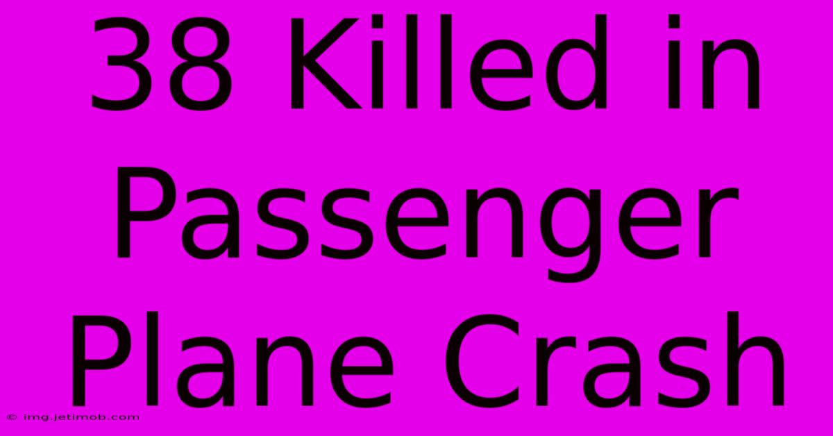 38 Killed In Passenger Plane Crash