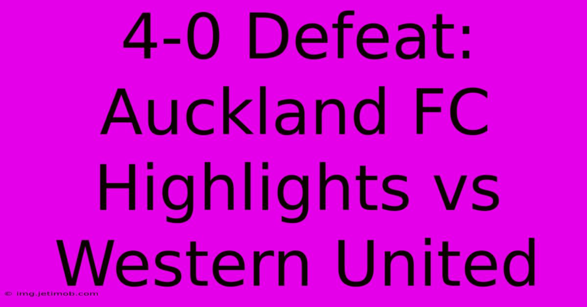 4-0 Defeat: Auckland FC Highlights Vs Western United