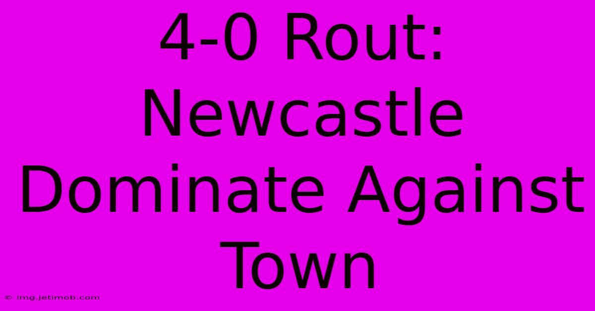 4-0 Rout: Newcastle Dominate Against Town