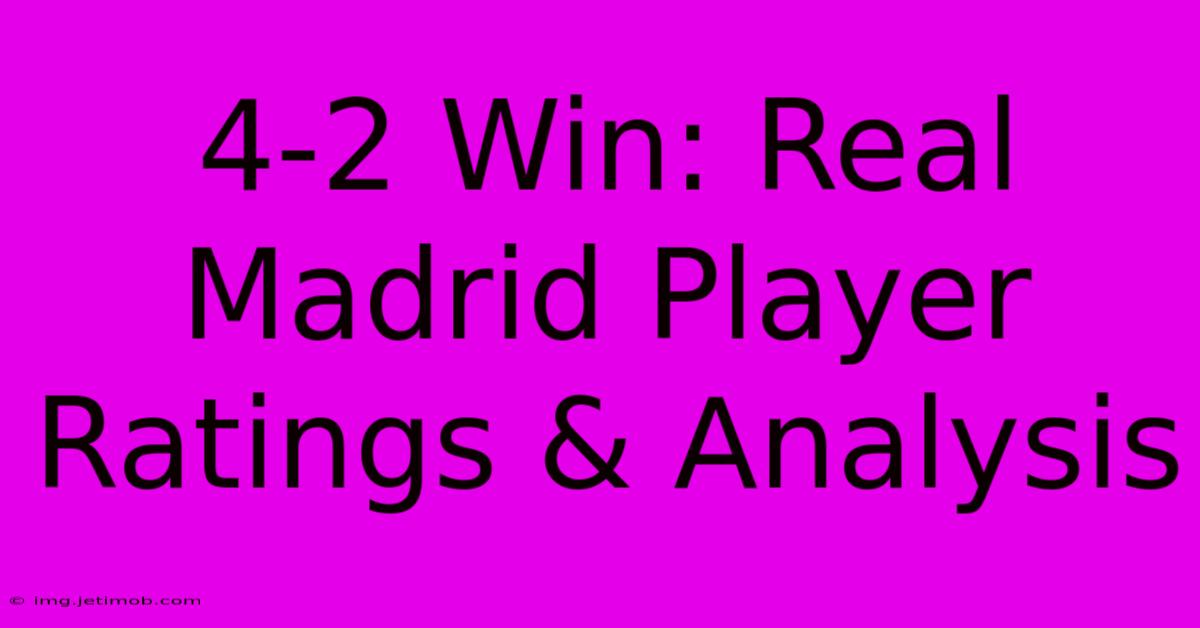 4-2 Win: Real Madrid Player Ratings & Analysis