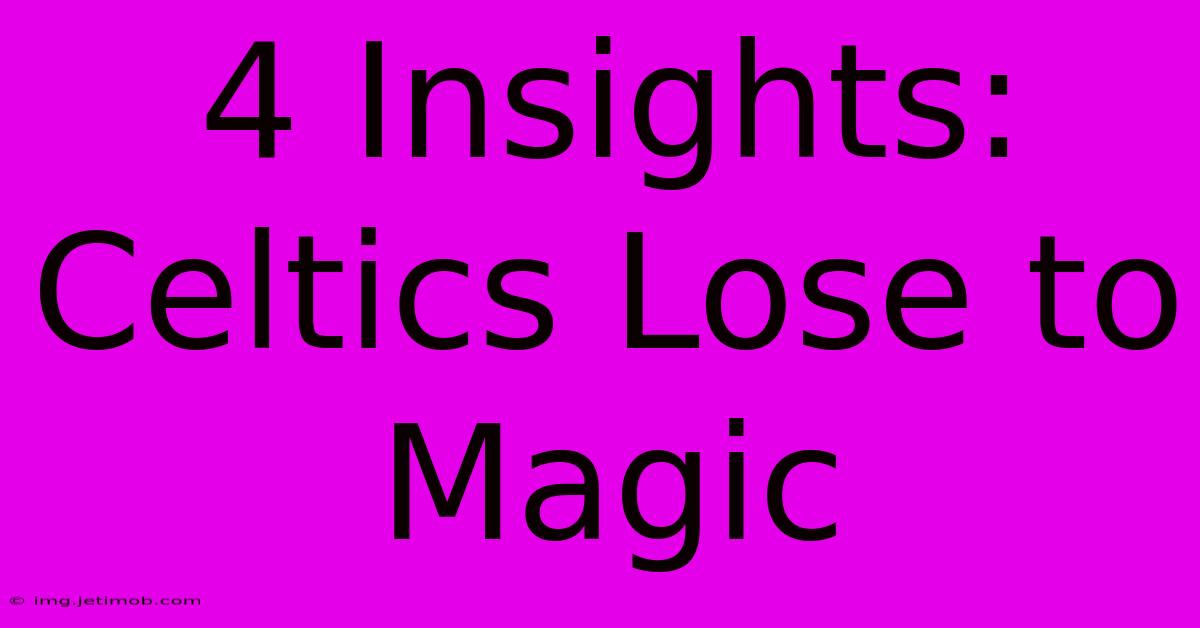 4 Insights: Celtics Lose To Magic