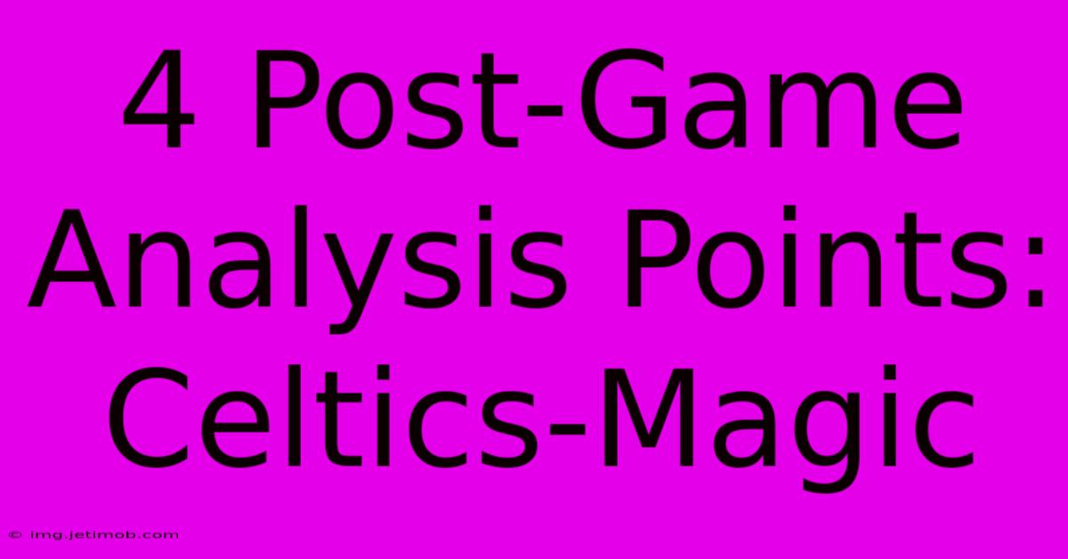 4 Post-Game Analysis Points: Celtics-Magic