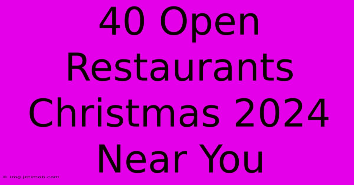 40 Open Restaurants Christmas 2024 Near You