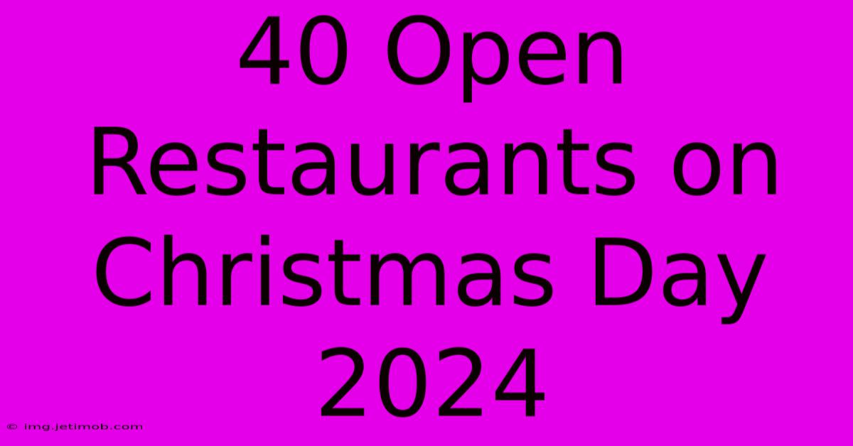 40 Open Restaurants On Christmas Day 2024