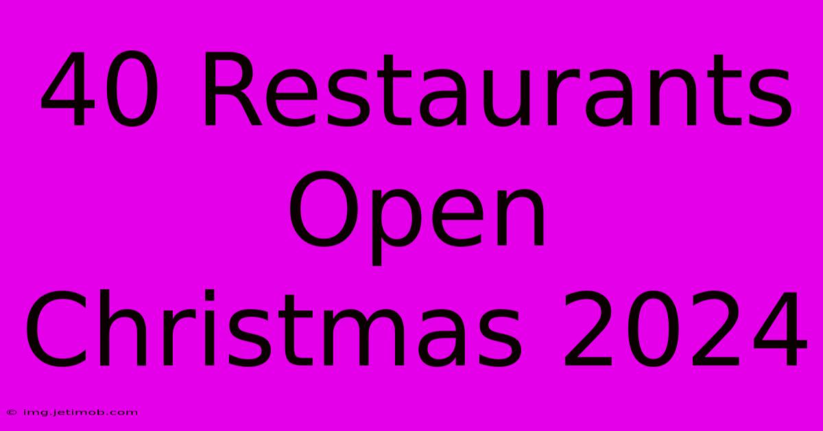 40 Restaurants Open Christmas 2024