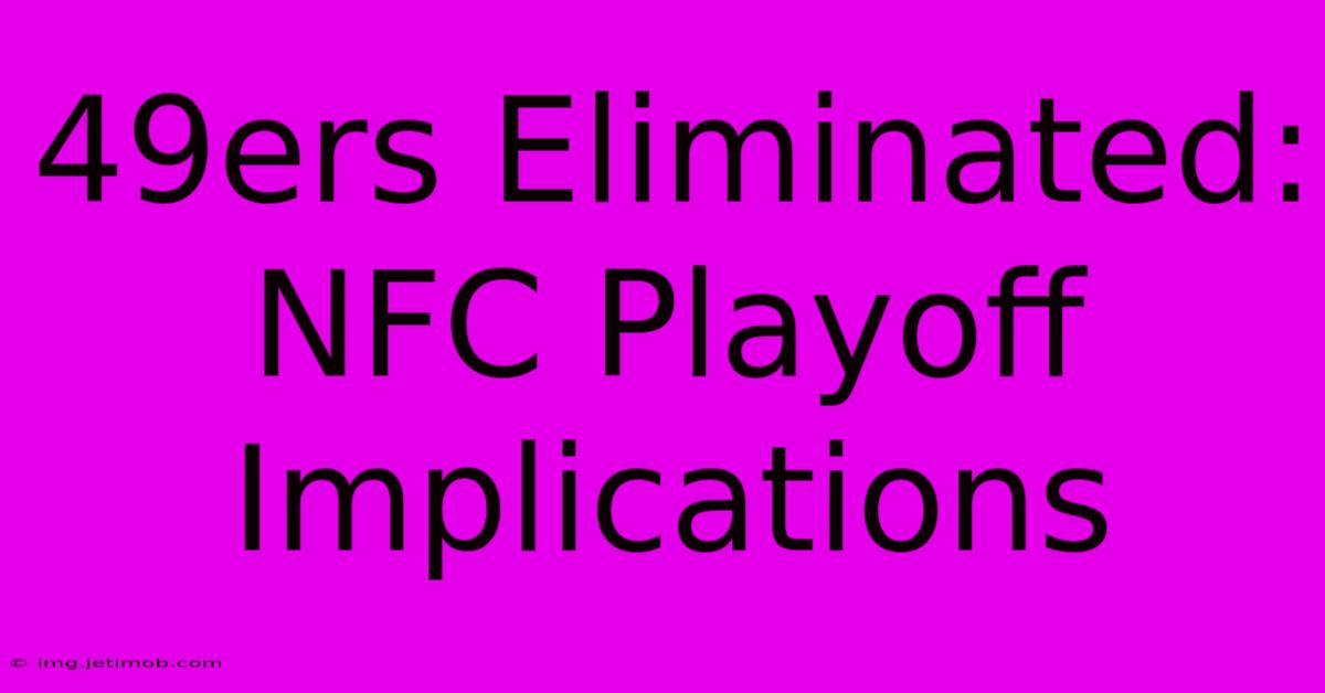 49ers Eliminated: NFC Playoff Implications