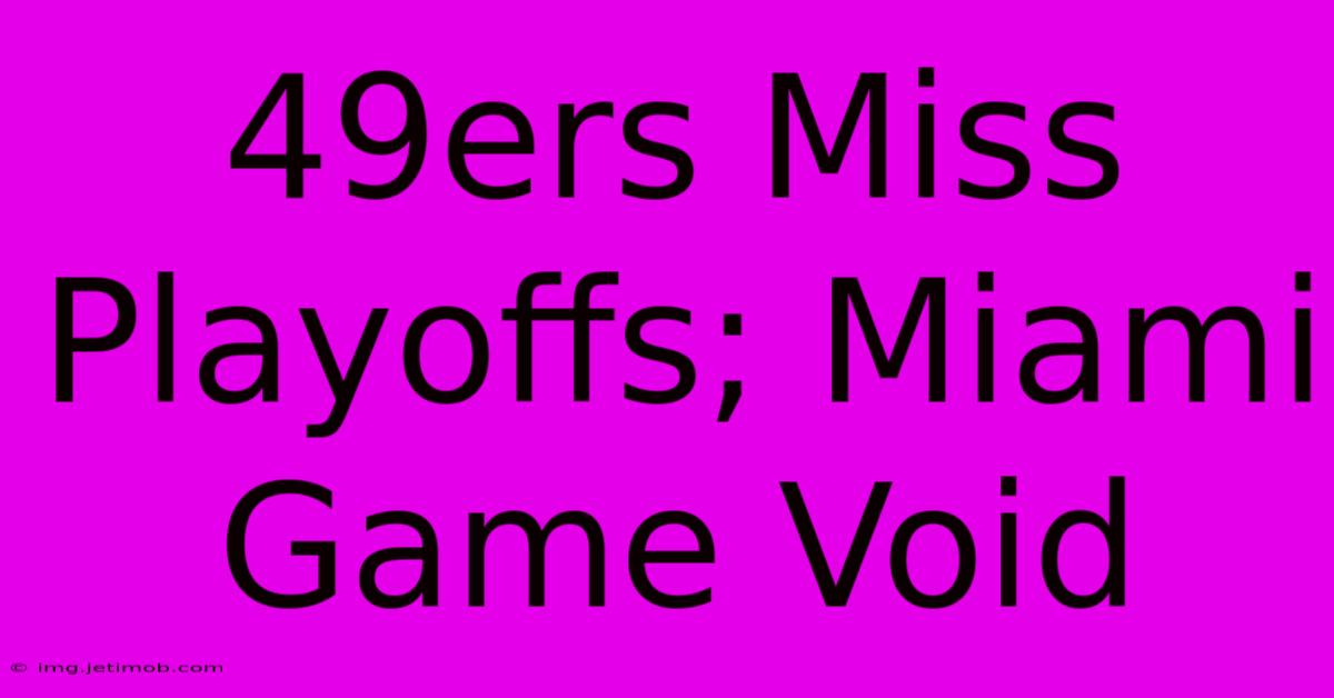 49ers Miss Playoffs; Miami Game Void