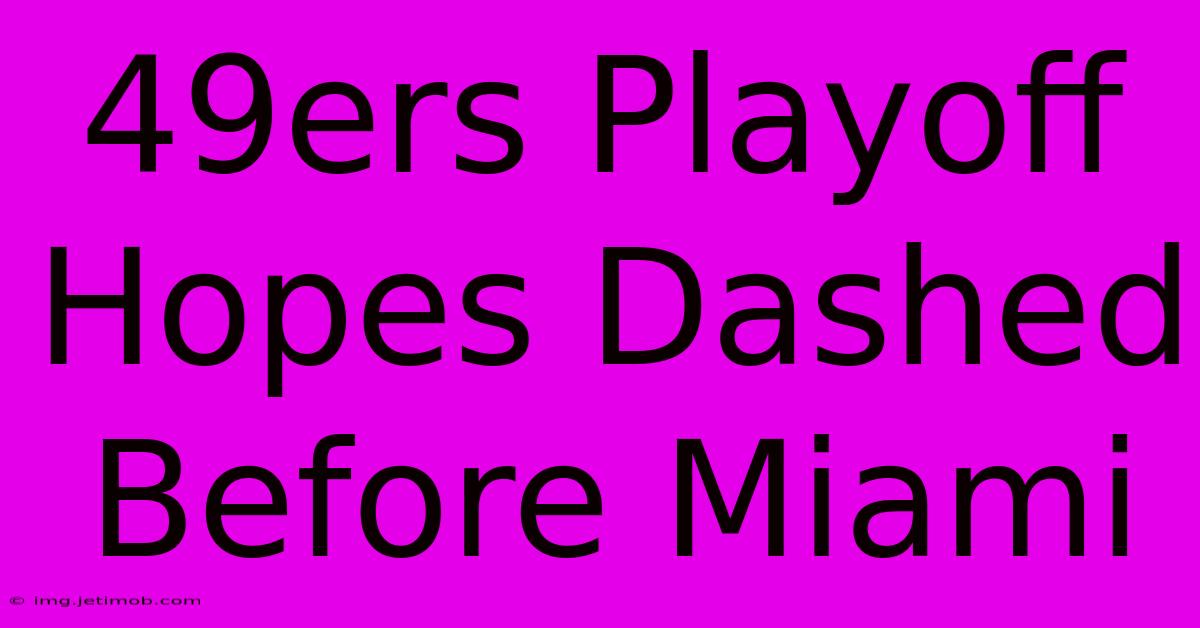 49ers Playoff Hopes Dashed Before Miami