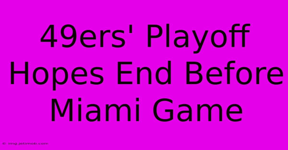 49ers' Playoff Hopes End Before Miami Game