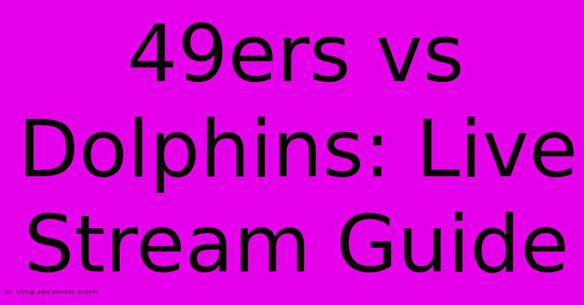 49ers Vs Dolphins: Live Stream Guide