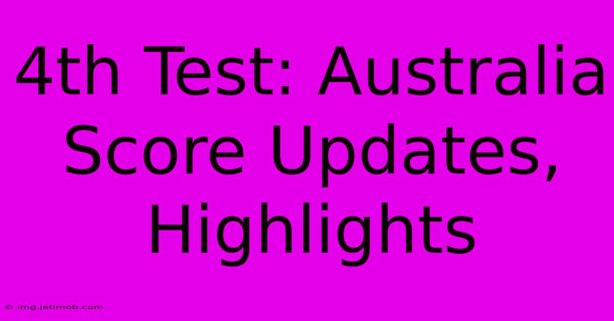 4th Test: Australia Score Updates, Highlights