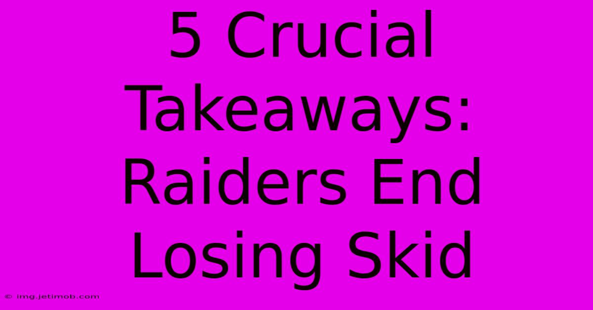 5 Crucial Takeaways: Raiders End Losing Skid