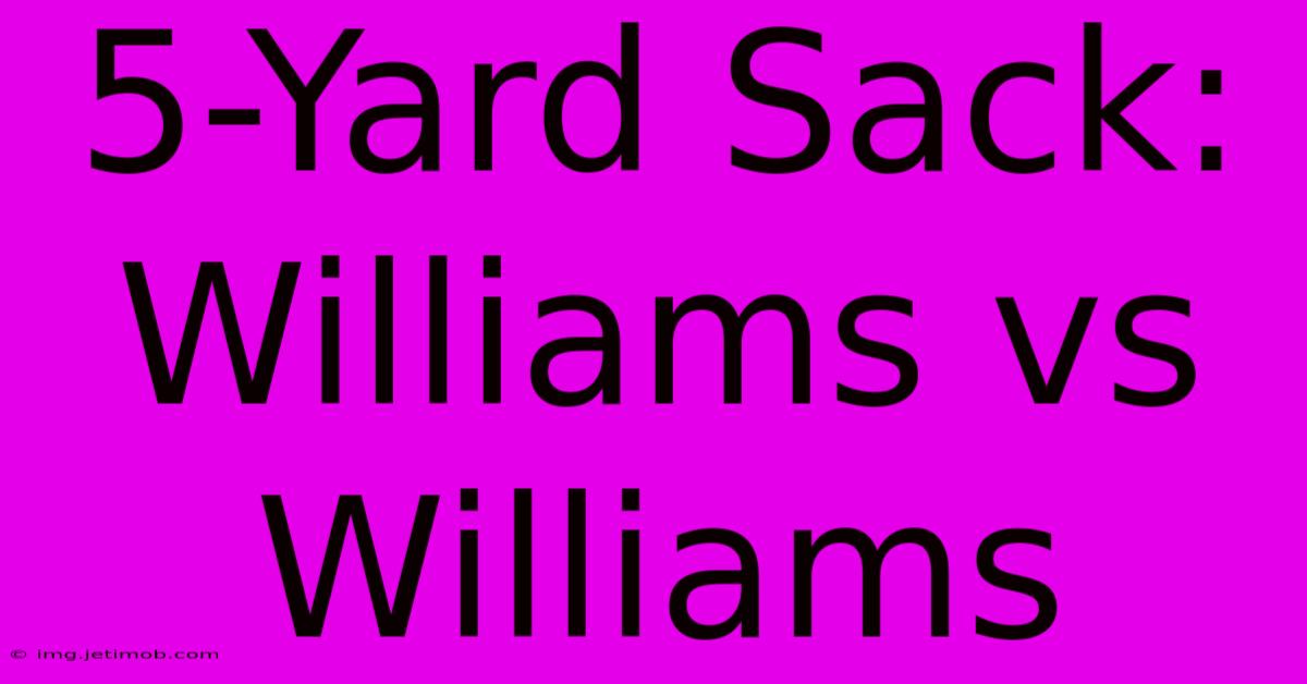 5-Yard Sack: Williams Vs Williams