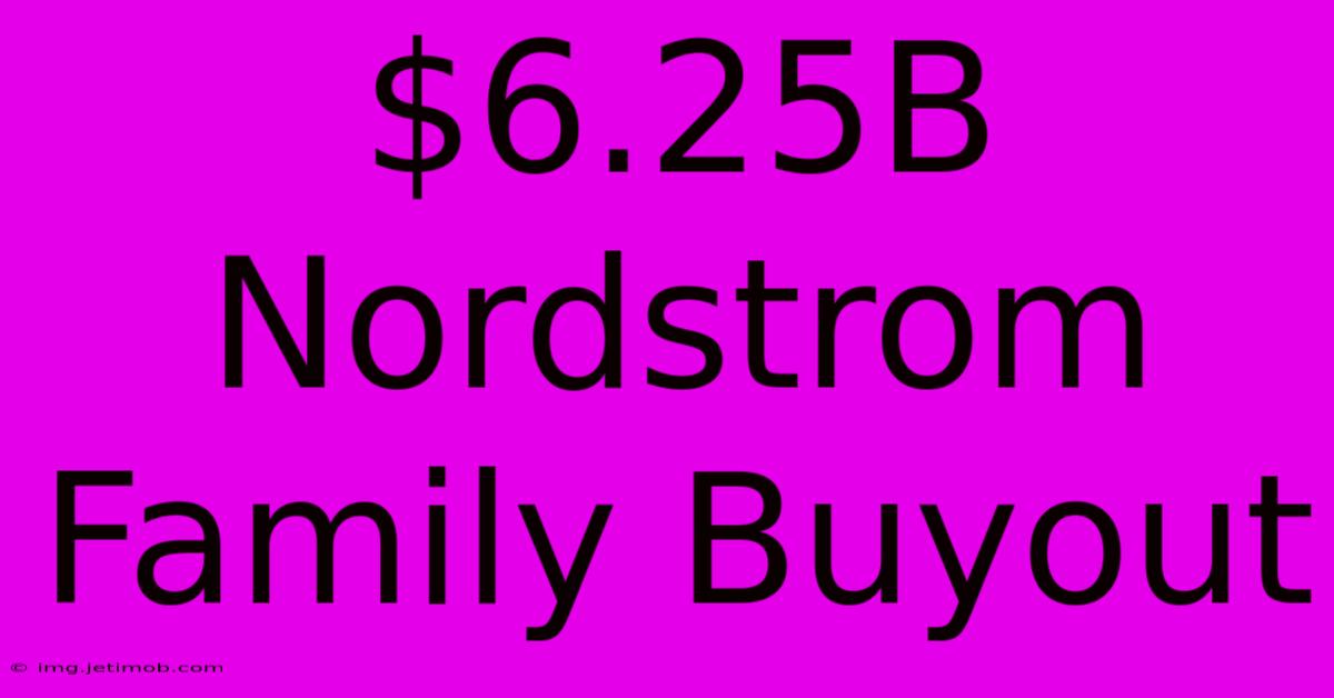 $6.25B Nordstrom Family Buyout