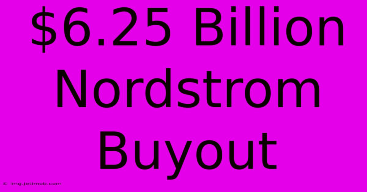 $6.25 Billion Nordstrom Buyout