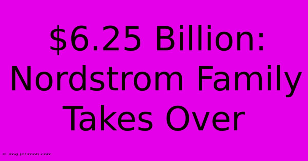 $6.25 Billion: Nordstrom Family Takes Over