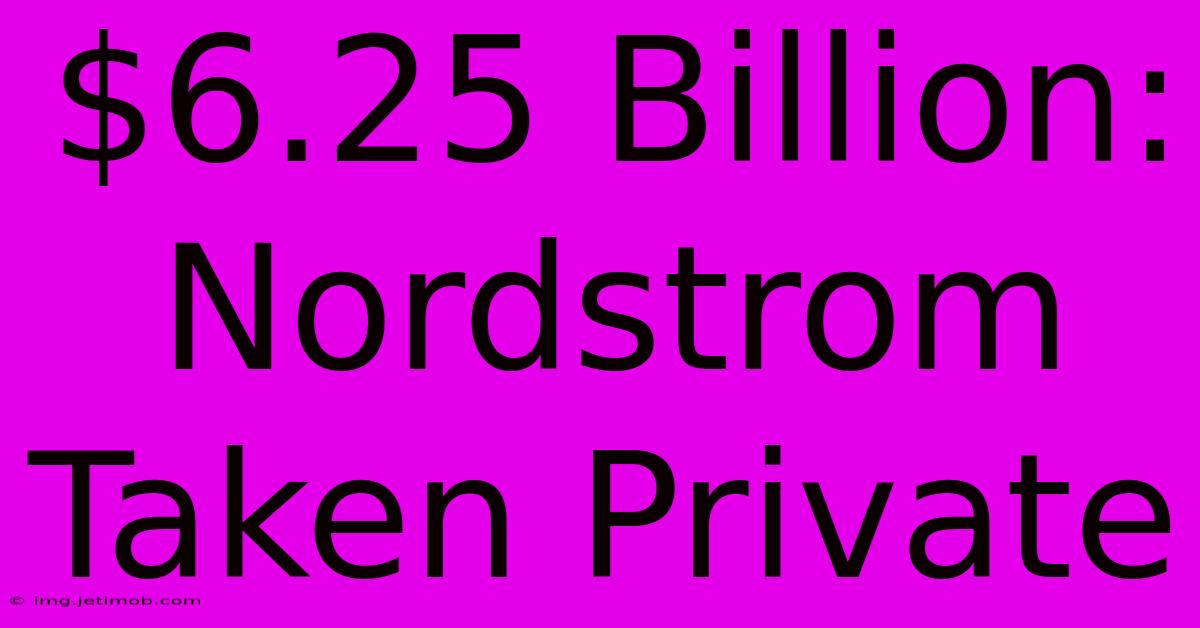 $6.25 Billion: Nordstrom Taken Private