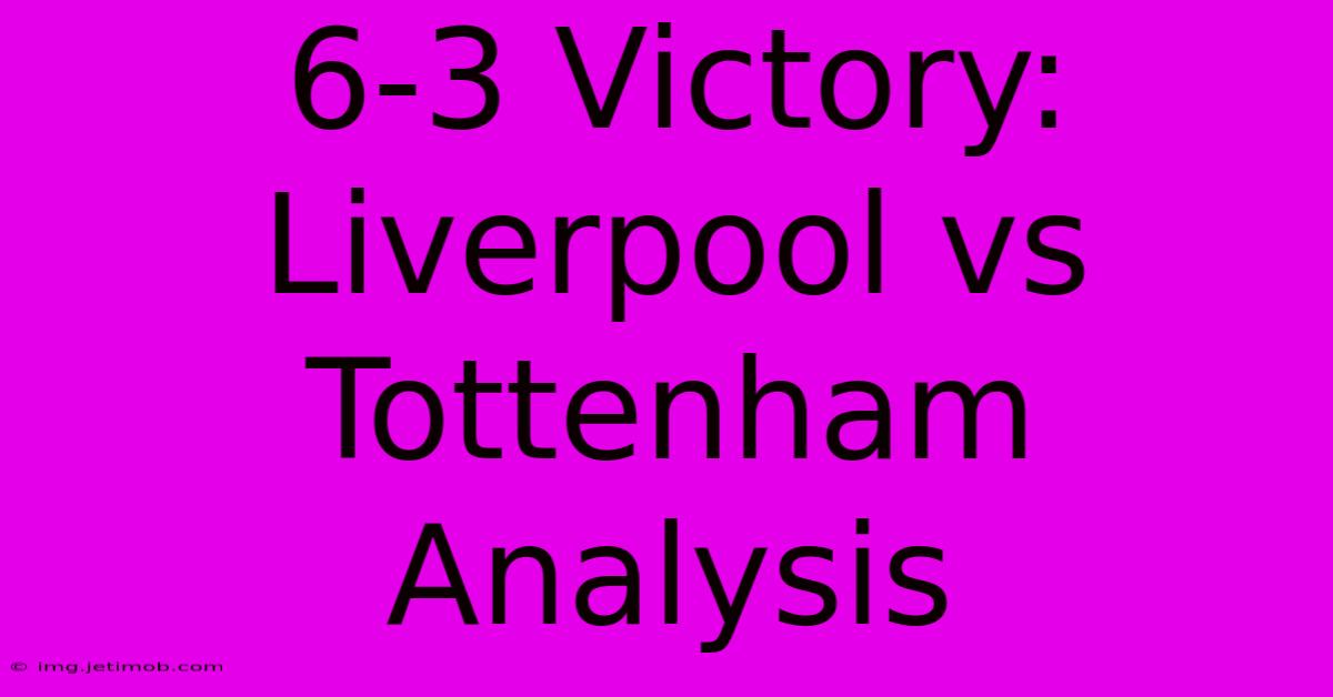 6-3 Victory: Liverpool Vs Tottenham Analysis