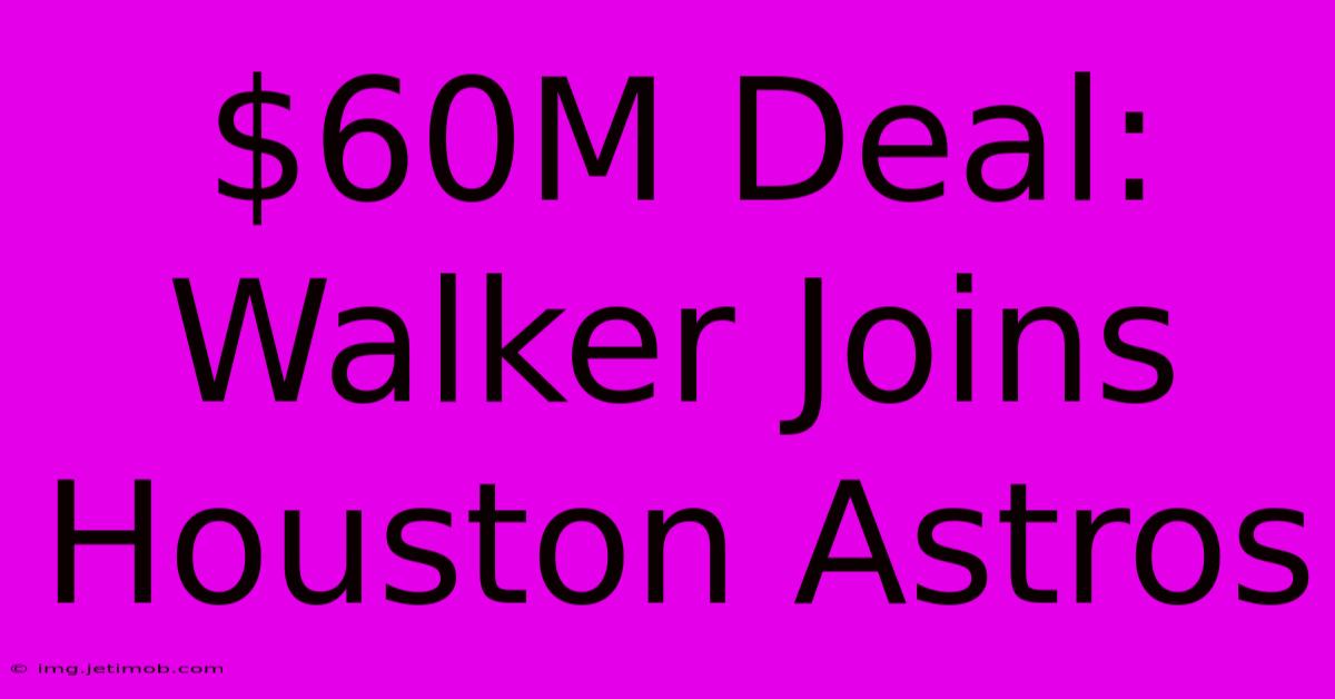 $60M Deal: Walker Joins Houston Astros