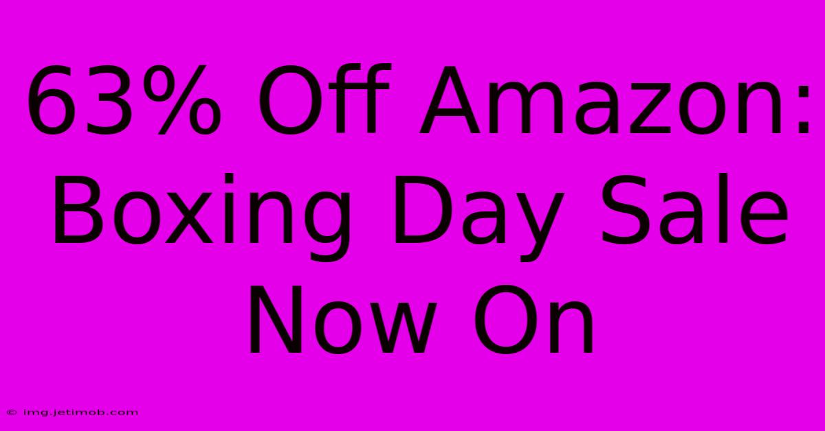 63% Off Amazon: Boxing Day Sale Now On