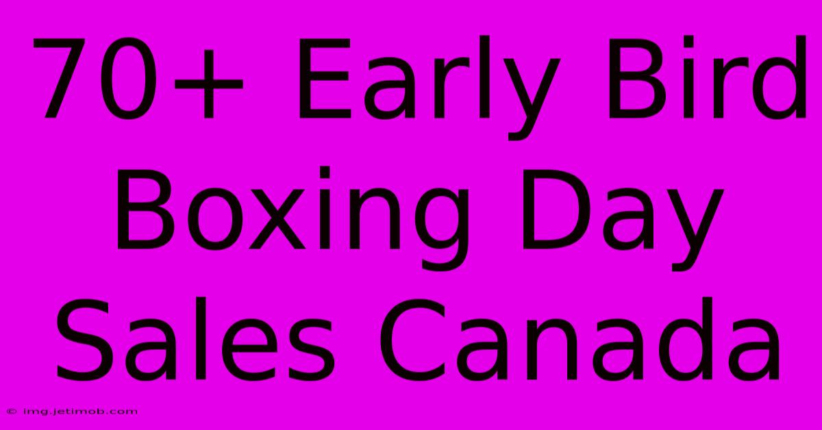 70+ Early Bird Boxing Day Sales Canada