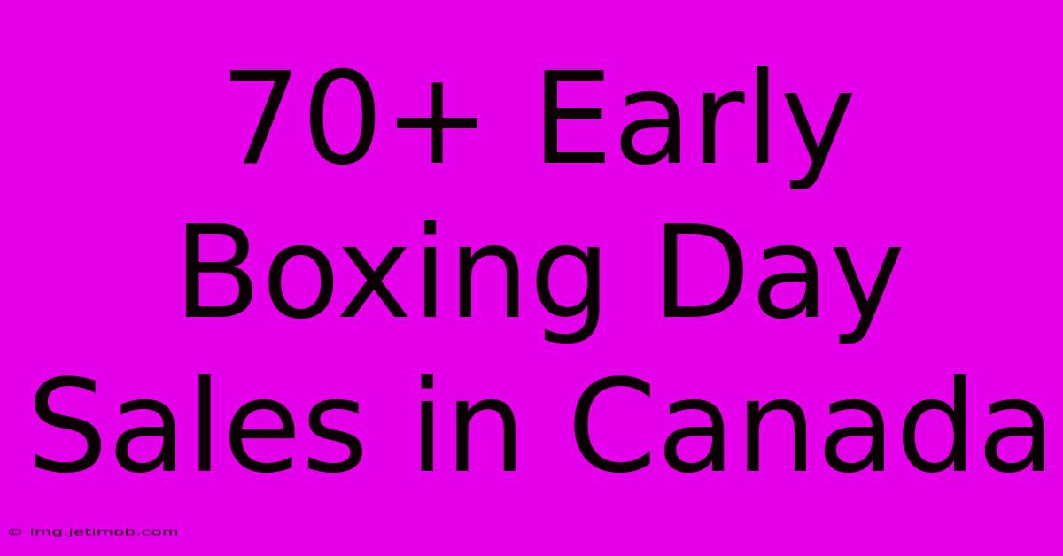 70+ Early Boxing Day Sales In Canada