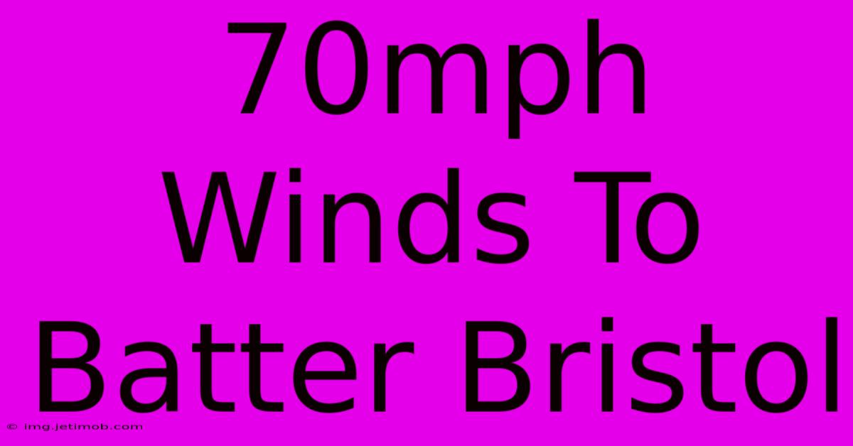 70mph Winds To Batter Bristol