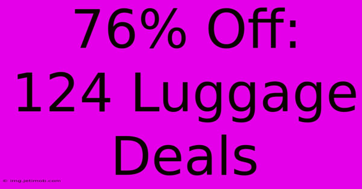 76% Off: 124 Luggage Deals