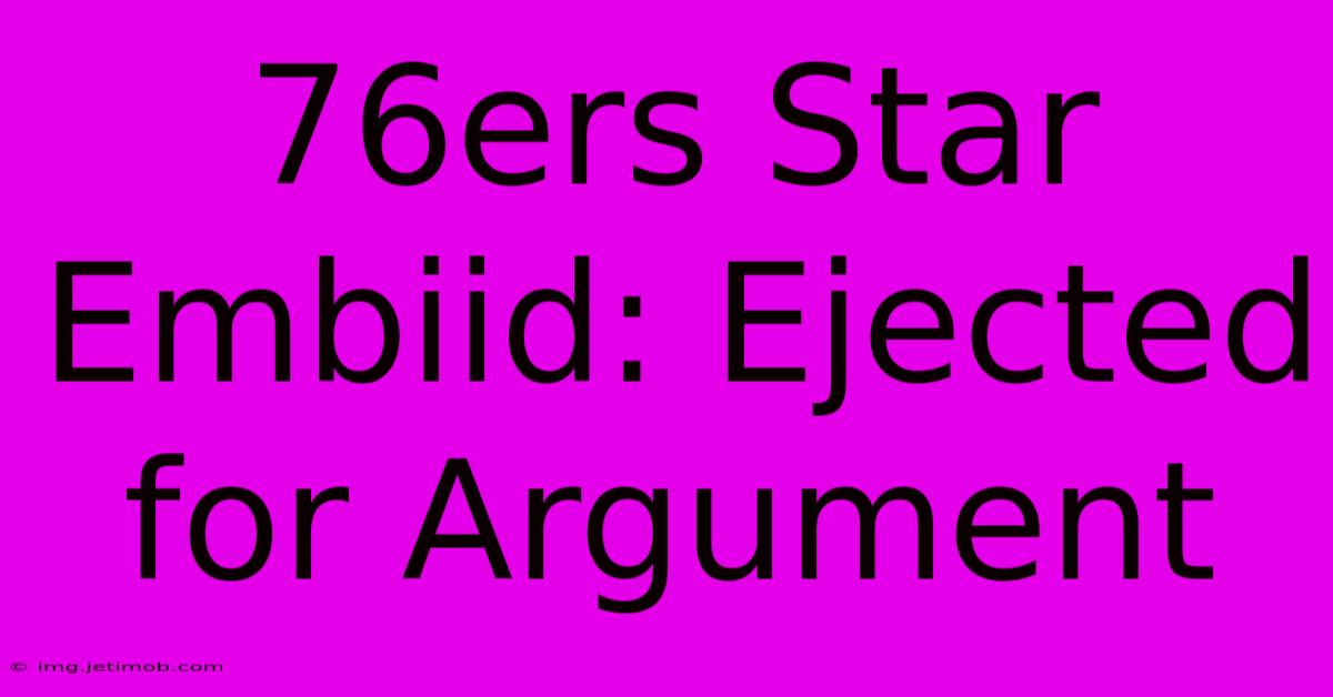 76ers Star Embiid: Ejected For Argument