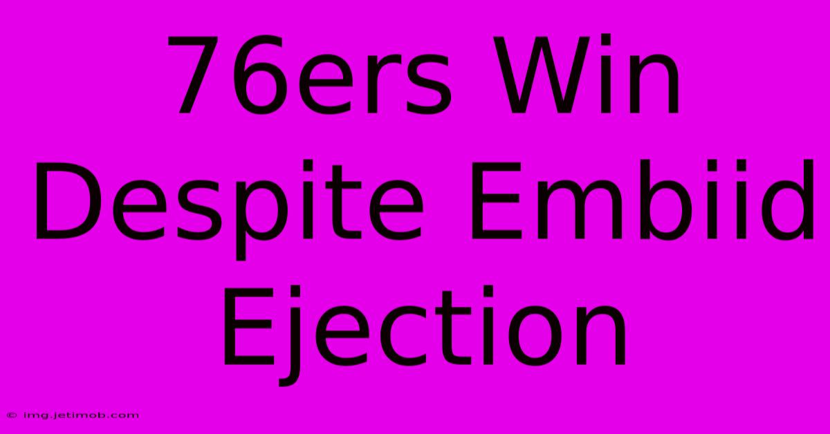 76ers Win Despite Embiid Ejection