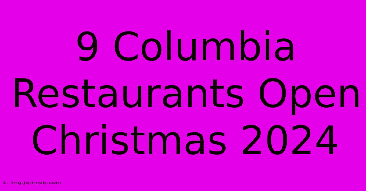 9 Columbia Restaurants Open Christmas 2024