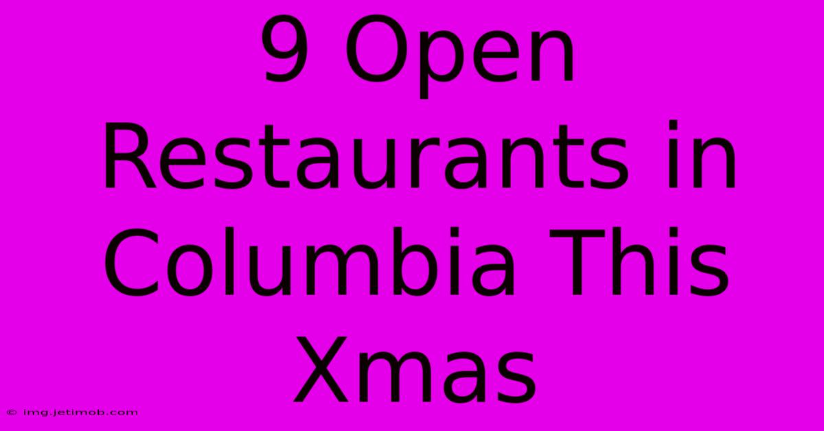 9 Open Restaurants In Columbia This Xmas