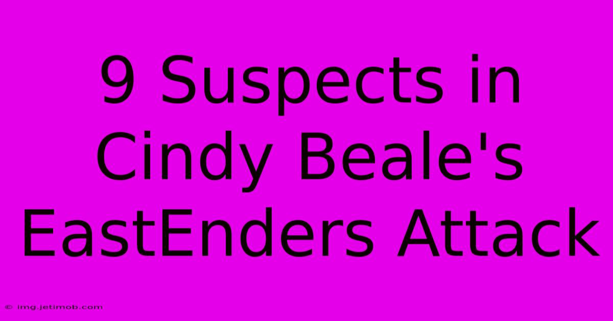 9 Suspects In Cindy Beale's EastEnders Attack