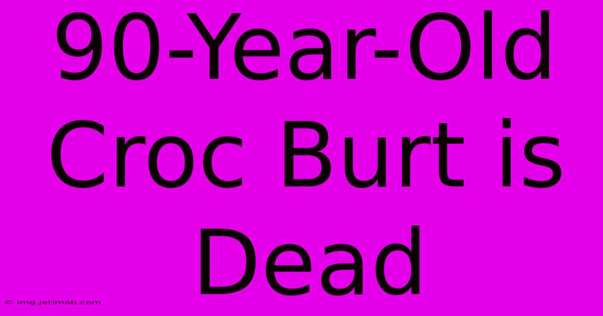 90-Year-Old Croc Burt Is Dead