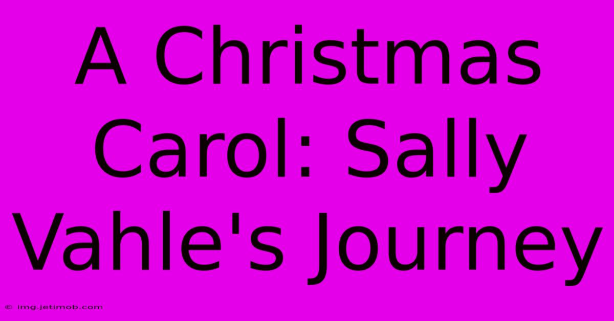 A Christmas Carol: Sally Vahle's Journey