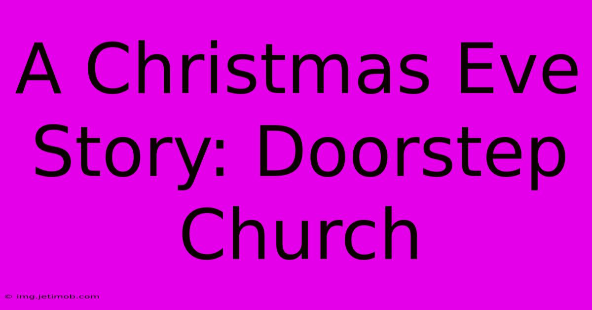 A Christmas Eve Story: Doorstep Church