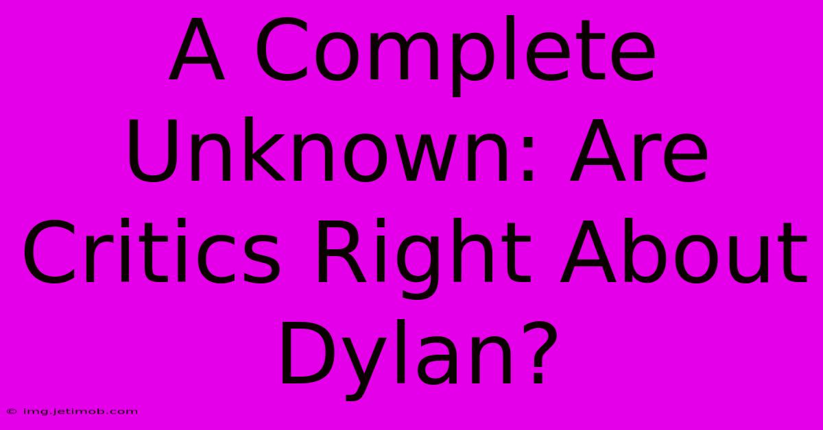 A Complete Unknown: Are Critics Right About Dylan?