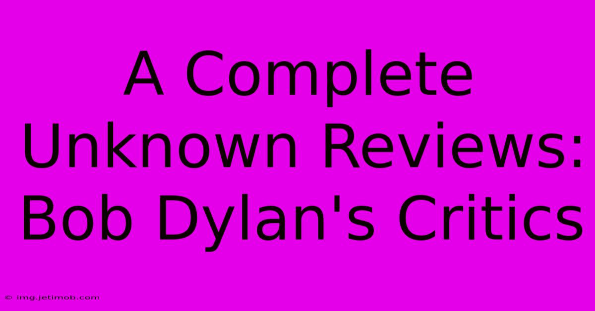 A Complete Unknown Reviews: Bob Dylan's Critics